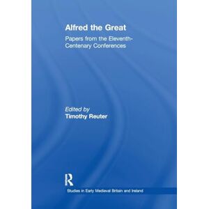 Alfred the Great: Papers from the Eleventh-Centenary Conferences (Studies in Early Medieval Britain and Ireland) Alfred the Great: Papers from the Eleventh-Centenary Conferences (Studies in Early Medieval Britain and Ireland)