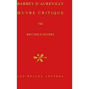 Barbey D'Aurevilly, Jules Amedee Oeuvre Critique VIII: Recueils Divers Barbey D'Aurevilly, Jules Amedee Oeuvre Critique VIII: Recueils Divers