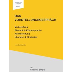 Figl, Gerhard Das Vorstellungsgespräch: Vorbereitung, Rhetorik & Körpersprache, Nachbereitung.: Ein praktischer Leitfaden: Für Bewerber:innen mit Übungen & ... Bewerbungsgespräch (Der Bewerbungs Navigator) Figl, Gerhard Das Vorstellungsgespräch: Vorbereitung, Rhetorik & Körpersprache, Nachbereitung.: Ein praktischer Leitfaden: Für Bewerber:innen mit Übungen & ... Bewerbungsgespräch (Der Bewerbungs Navigator)