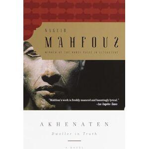 Mahfouz, Naguib Akhenaten: Dweller in Truth A Novel Mahfouz, Naguib Akhenaten: Dweller in Truth A Novel