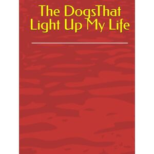 Gelbert, Doug The DogsThat Light Up My Life Gelbert, Doug The DogsThat Light Up My Life