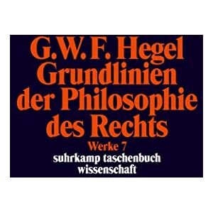 Hegel, Georg Wilhelm Friedrich Grundlinien der Philosophie des Rechts oder Naturrecht und Staatswissenschaft im Grundrisse: Werke in 20 Bänden, Band 7. Mit Hegels eigenhändigen Notizen und den mündlichen Zusätzen Hegel, Georg Wilhelm Friedrich Grundlinien der Philosophie des Rechts oder Naturrecht und Staatswissenschaft im Grundrisse: Werke in 20 Bänden, Band 7. Mit Hegels eigenhändigen Notizen und den mündlichen Zusätzen