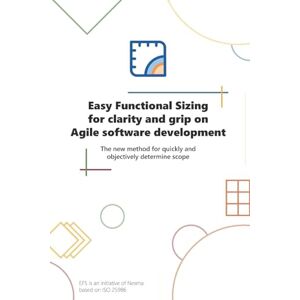 Nesma Easy Functional Sizing for clarity and grip on Agile software development: The New Method to Quickly and Objectively Determine Software Scope Nesma Easy Functional Sizing for clarity and grip on Agile software development: The New Method to Quickly and Objectively Determine Software Scope