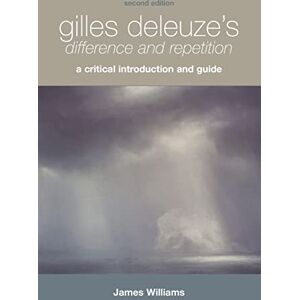 James Williams Gilles Deleuze's "Difference and Repetition": A Critical Introduction and Guide (Critical Introductions and Guides) James Williams Gilles Deleuze's "Difference and Repetition": A Critical Introduction and Guide (Critical Introductions and Guides)