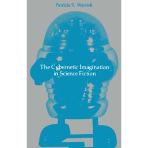 Warrick, Patricia S. S. The Cybernetic Imagination in Science Fiction (The MIT Press) Warrick, Patricia S. S. The Cybernetic Imagination in Science Fiction (The MIT Press)