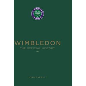 John Barrett Wimbledon: The Official History John Barrett Wimbledon: The Official History