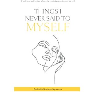 Ngwenya, Duduzile Noeleen Things I Never Said To Myself Ngwenya, Duduzile Noeleen Things I Never Said To Myself