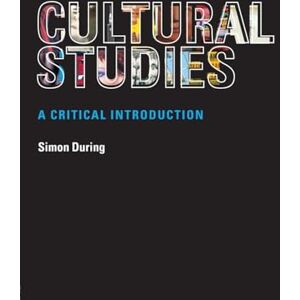 During, Simon Cultural Studies: A Critical Introduction During, Simon Cultural Studies: A Critical Introduction