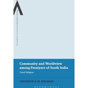 Jeremiah, Anderson H M Community and Worldview among Paraiyars of South India: 'Lived' Religion (Bloomsbury Advances in Religious Studies) Jeremiah, Anderson H M Community and Worldview among Paraiyars of South India: 'Lived' Religion (Bloomsbury Advances in Religious Studies)