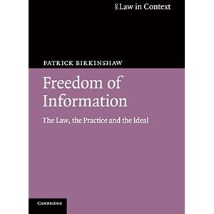 Birkinshaw, Patrick Freedom of Information: The Law, the Practice and the Ideal (Law in Context) Birkinshaw, Patrick Freedom of Information: The Law, the Practice and the Ideal (Law in Context)