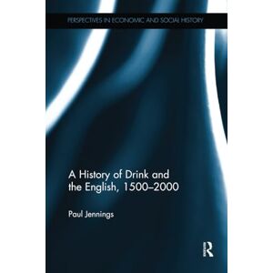 Jennings, Paul A History of Drink and the English, 1500–2000 (Perspectives in Economic and Social History) Jennings, Paul A History of Drink and the English, 1500–2000 (Perspectives in Economic and Social History)