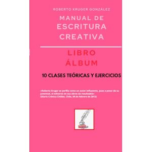 Kruger González, Roberto Manual de escritura creativa: libro álbum: 10 clases teóricas y ejercicios (Manuales de Escritura Creativa Academia de Escritura Cervantes Editores / Grupo Editorial Sintagma) Kruger González, Roberto Manual de escritura creativa: libro álbum: 10 clases teóricas y ejercicios (Manuales de Escritura Creativa Academia de Escritura Cervantes Editores / Grupo Editorial Sintagma)
