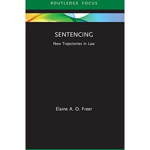 Freer, Elaine A. O. Sentencing: New Trajectories in Law Freer, Elaine A. O. Sentencing: New Trajectories in Law