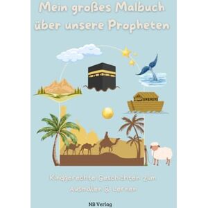 Verlag, NB Mein großes Malbuch über unsere Propheten: 25 Propheten zum Lesen & Ausmalen Kindgerechte Geschichten und liebevolle Illustrationen ab 5 Jahren Verlag, NB Mein großes Malbuch über unsere Propheten: 25 Propheten zum Lesen & Ausmalen Kindgerechte Geschichten und liebevolle Illustrationen ab 5 Jahren