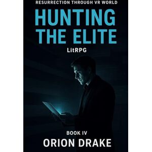 Orion BOOK IV: Hunting the Elite: When the Systems That Heal Are Corrupted, You Hunt for Truth Anyway: 4 (Resurrection Through VR World) Orion BOOK IV: Hunting the Elite: When the Systems That Heal Are Corrupted, You Hunt for Truth Anyway: 4 (Resurrection Through VR World)
