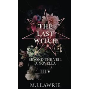 Lawrie, MJ The Last Witch: 3.5: Beyond The Veil. A Novella Lawrie, MJ The Last Witch: 3.5: Beyond The Veil. A Novella