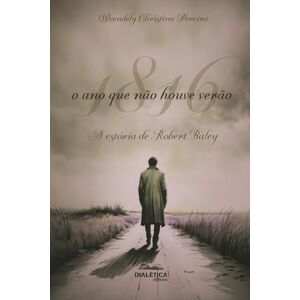 Pereira, Weendely Christina 1816: o ano que não houve verão: A estória de Robert Baley Pereira, Weendely Christina 1816: o ano que não houve verão: A estória de Robert Baley