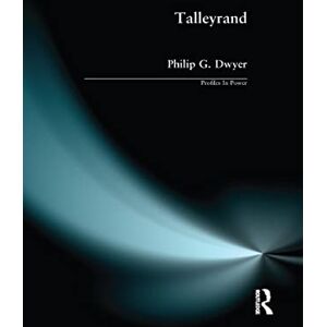Dwyer, Philip G. Talleyrand (Profiles In Power) Dwyer, Philip G. Talleyrand (Profiles In Power)