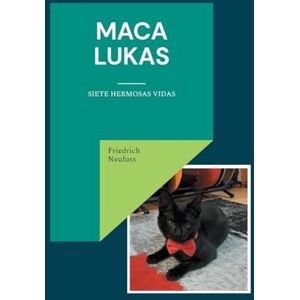 Neufuss, Friedrich Maca Lukas: Siete Hermosas Vidas Neufuss, Friedrich Maca Lukas: Siete Hermosas Vidas