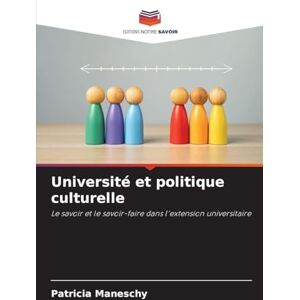 Maneschy, Patricia Université et politique culturelle: Le savoir et le savoir-faire dans l'extension universitaire Maneschy, Patricia Université et politique culturelle: Le savoir et le savoir-faire dans l'extension universitaire