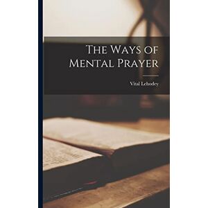 Vital, Lehodey The Ways of Mental Prayer Vital, Lehodey The Ways of Mental Prayer