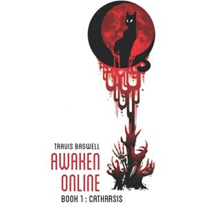 Bagwell, Travis Awaken Online: Catharsis: Volume 1 Bagwell, Travis Awaken Online: Catharsis: Volume 1