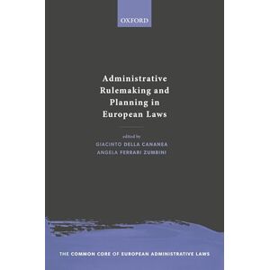 Administrative Rulemaking and Planning in European Laws (The Common Core of European Administrative Law) Administrative Rulemaking and Planning in European Laws (The Common Core of European Administrative Law)