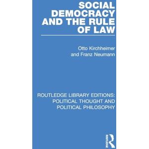 Kirchheimer, Otto Social Democracy and the Rule of Law (Routledge Library Editions: Political Thought and Political Philosophy) Kirchheimer, Otto Social Democracy and the Rule of Law (Routledge Library Editions: Political Thought and Political Philosophy)
