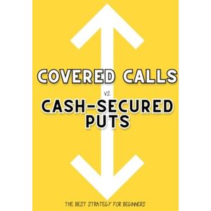 King, Joshua Covered Calls vs. Cash-Secured Puts: The Best Strategy for Beginners: 214 (Great Investing) King, Joshua Covered Calls vs. Cash-Secured Puts: The Best Strategy for Beginners: 214 (Great Investing)