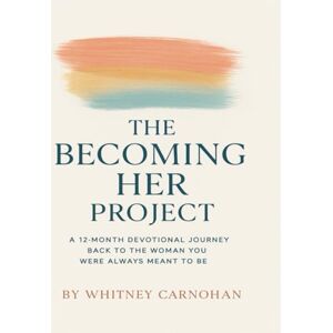 Carnohan, Whitney Becoming Her Project: A 12 month Devotional Journey Back to the Woman You Were Always Meant to Be Carnohan, Whitney Becoming Her Project: A 12 month Devotional Journey Back to the Woman You Were Always Meant to Be