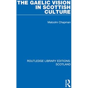 Chapman, Malcolm The Gaelic Vision in Scottish Culture (Routledge Library Editions: Scotland) Chapman, Malcolm The Gaelic Vision in Scottish Culture (Routledge Library Editions: Scotland)