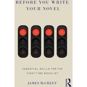 Mccreet, James Before You Write Your Novel: Essential Skills for the First-time Novelist Mccreet, James Before You Write Your Novel: Essential Skills for the First-time Novelist