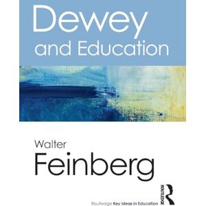 Feinberg, Walter Dewey and Education (Routledge Key Ideas in Education) Feinberg, Walter Dewey and Education (Routledge Key Ideas in Education)