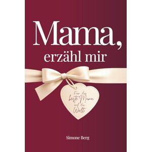 Berg, Simone Mama, erzähl mir: Das Erinnerungsbuch für Mütter – ein persönliches Geschenk voller Herz und Erinnerungen. Zum Ausfüllen, Bewahren und Weiterschenken. Ideal zu Weihnachten, Geburtstag oder einfach so. Berg, Simone Mama, erzähl mir: Das Erinnerungsbuch für Mütter – ein persönliches Geschenk voller Herz und Erinnerungen. Zum Ausfüllen, Bewahren und Weiterschenken. Ideal zu Weihnachten, Geburtstag oder einfach so.