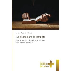 Mupenda Mubigalo, Amani Le phare dans la tempête: Sur le parfum de sainteté de Mgr Emmanuel Kataliko Mupenda Mubigalo, Amani Le phare dans la tempête: Sur le parfum de sainteté de Mgr Emmanuel Kataliko