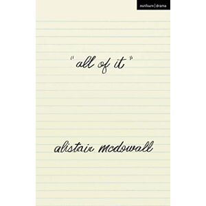 Alistair McDowall all of it (Modern Plays) Alistair McDowall all of it (Modern Plays)
