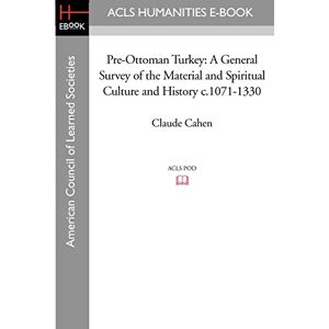 Cahen, Claude Pre-Ottoman Turkey: A General Survey of the Material and Spiritual Culture and History c.1071-1330 Cahen, Claude Pre-Ottoman Turkey: A General Survey of the Material and Spiritual Culture and History c.1071-1330