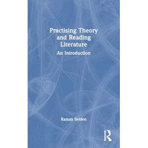 Selden, Raman Practising Theory and Reading Literature: An Introduction Selden, Raman Practising Theory and Reading Literature: An Introduction