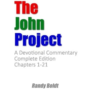 Boldt, Randy Allen The John Project: A Devotional Commentary Complete Edition Boldt, Randy Allen The John Project: A Devotional Commentary Complete Edition