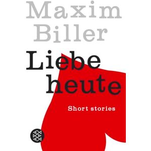 Biller, Maxim Liebe heute: Short stories Biller, Maxim Liebe heute: Short stories