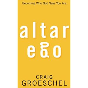 Groeschel, Craig Altar Ego: Becoming Who God Says You Are Groeschel, Craig Altar Ego: Becoming Who God Says You Are