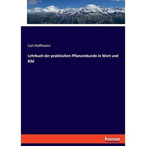 Hoffmann, Carl Lehrbuch der praktischen Pflanzenkunde in Wort und Bild Hoffmann, Carl Lehrbuch der praktischen Pflanzenkunde in Wort und Bild