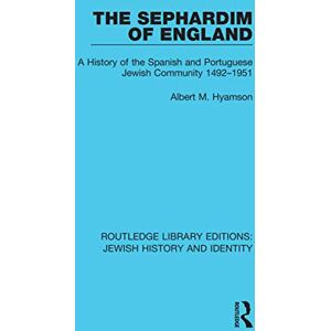 Hyamson, Albert M. The Sephardim of England: A History of the Spanish and Portuguese Jewish Community 1492-1951 (Routledge Library Editions: Jewish History and Identity) Hyamson, Albert M. The Sephardim of England: A History of the Spanish and Portuguese Jewish Community 1492-1951 (Routledge Library Editions: Jewish History and Identity)
