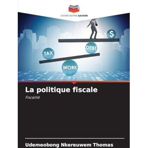 Thomas, Udemeobong Nkereuwem La politique fiscale: Fiscalité Thomas, Udemeobong Nkereuwem La politique fiscale: Fiscalité
