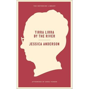 Jessica Anderson Tirra Lirra By The River : A Novel (Neversink) Jessica Anderson Tirra Lirra By The River : A Novel (Neversink)