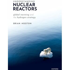 Hooton, Dr Brian Understanding Nuclear Reactors: Global Warming and the Hydrogen Strategy Hooton, Dr Brian Understanding Nuclear Reactors: Global Warming and the Hydrogen Strategy
