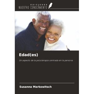 Markowitsch, Susanna Edad(es): Un aspecto de la psicoterapia centrada en la persona Markowitsch, Susanna Edad(es): Un aspecto de la psicoterapia centrada en la persona