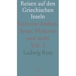 Ludwig, Ross Reisen auf den Griechischen Inseln: Inklusive Andros, Syros, Mykonos und mehr Ludwig, Ross Reisen auf den Griechischen Inseln: Inklusive Andros, Syros, Mykonos und mehr