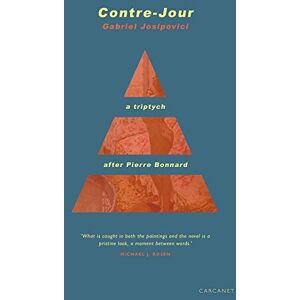 Gabriel Josipovici Contre-Jour: A triptych after Pierre Bonnard Gabriel Josipovici Contre-Jour: A triptych after Pierre Bonnard