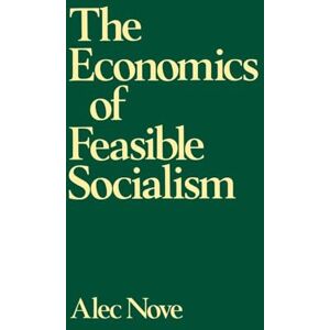 Nove, Alec The Economics of Feasible Socialism Nove, Alec The Economics of Feasible Socialism